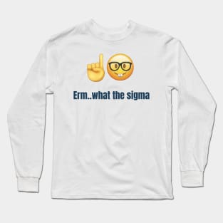 Erm..what the sigma tiktok meme viral funny nerdy design Long Sleeve T-Shirt